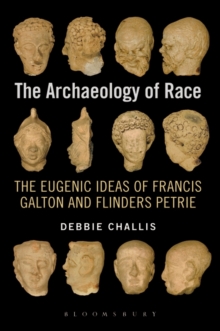 The Archaeology of Race : The Eugenic Ideas of Francis Galton and Flinders Petrie