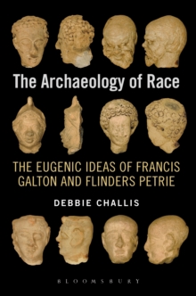 The Archaeology of Race : The Eugenic Ideas of Francis Galton and Flinders Petrie