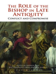 The Role of the Bishop in Late Antiquity : Conflict and Compromise