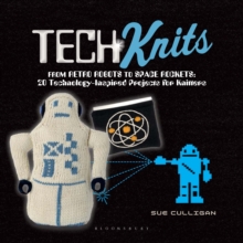Tech Knits : from Retro Robots to Space Rockets: 20 Technology-inspired Projects for Knitters, Paperback Book Tech Knits : from Retro Robots to Space Rockets: 20 Technology-inspired Projects for Knitters, Paperback Book