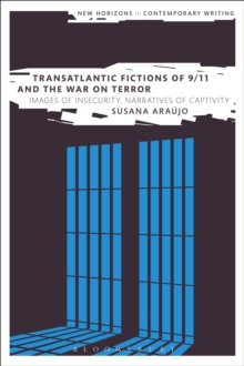 Transatlantic Fictions of 9/11 and the War on Terror : Images of Insecurity, Narratives of Captivity