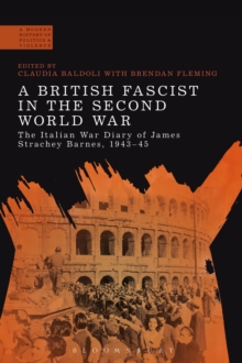 A British Fascist in the Second World War : The Italian War Diary of James Strachey Barnes, 1943-45