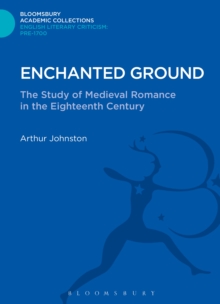 Enchanted Ground : The Study of Medieval Romance in the Eighteenth Century