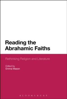 Reading the Abrahamic Faiths : Rethinking Religion and Literature, Hardback Book Reading the Abrahamic Faiths : Rethinking Religion and Literature, Hardback Book