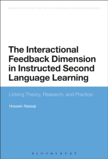 The Interactional Feedback Dimension in Instructed Second Language Learning : Linking Theory, Research, and Practice, Hardback Book The Interactional Feedback Dimension in Instructed Second Language Learning : Linking Theory, Research, and Practice, Hardback Book
