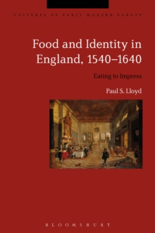 Food and Identity in England, 1540-1640 : Eating to Impress