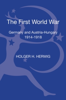 The First World War : Germany and Austria-Hungary 1914-1918, Hardback Book The First World War : Germany and Austria-Hungary 1914-1918, Hardback Book