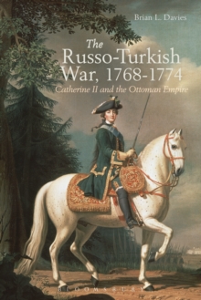 The Russo-Turkish War, 1768-1774 : Catherine II and the Ottoman Empire