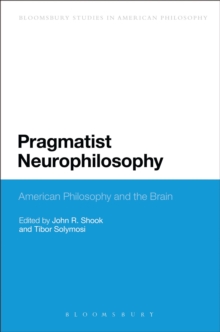 Pragmatist Neurophilosophy: American Philosophy and the Brain