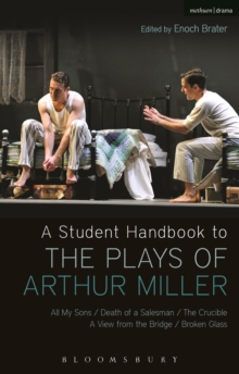 A Student Handbook to the Plays of Arthur Miller : All My Sons, Death of a Salesman, The Crucible, A View from the Bridge, Broken Glass