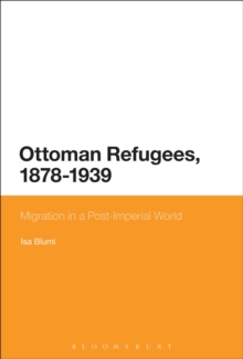 Ottoman Refugees, 1878-1939 : Migration in a Post-Imperial World, Hardback Book Ottoman Refugees, 1878-1939 : Migration in a Post-Imperial World, Hardback Book