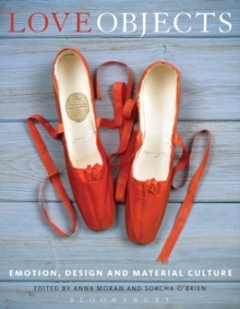 Love Objects : Emotion, Design and Material Culture