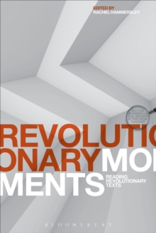 Revolutionary Moments : Reading Revolutionary Texts