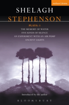 Stephenson Plays: 1 : A Memory of Water; Five Kinds of Silence; An Experiment with an Air Pump; Ancient Lights