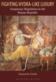 Fighting Hydra-like Luxury : Sumptuary Regulation in the Roman Republic