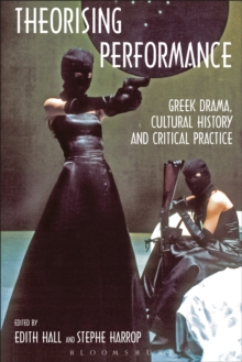 Theorising Performance : Greek Drama, Cultural History and Critical Practice