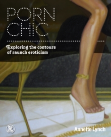 Porn Chic : Exploring the Contours of Raunch Eroticism