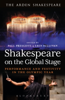 Shakespeare on the Global Stage : Performance and Festivity in the Olympic Year