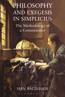 Philosophy and Exegesis in Simplicius : The Methodology of a Commentator