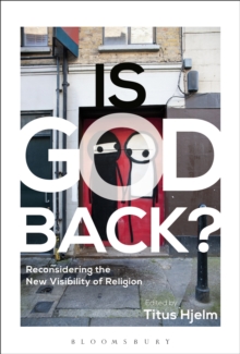 Is God Back? : Reconsidering the New Visibility of Religion