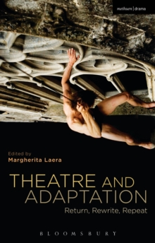 Theatre and Adaptation : Return, Rewrite, Repeat