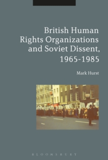 British Human Rights Organizations and Soviet Dissent, 1965-1985