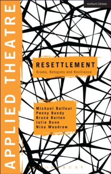 Applied Theatre: Resettlement : Drama, Refugees and Resilience