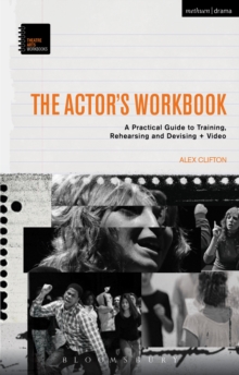 The Actors Workbook : A Practical Guide to Training, Rehearsing and Devising + Video