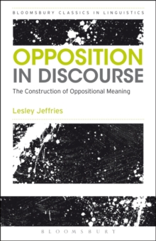 Opposition In Discourse : The Construction of Oppositional Meaning