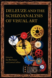 Deleuze and the Schizoanalysis of Visual Art, Hardback Book Deleuze and the Schizoanalysis of Visual Art, Hardback Book