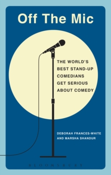 Off the Mic : The World's Best Stand-Up Comedians Get Serious About Comedy, Paperback Book Off the Mic : The World's Best Stand-Up Comedians Get Serious About Comedy, Paperback Book