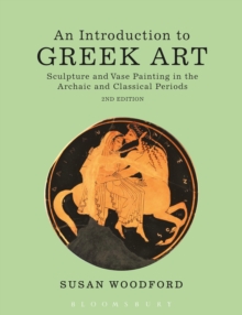 An Introduction to Greek Art : Sculpture and Vase Painting in the Archaic and Classical Periods