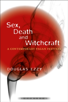 Sex, Death and Witchcraft : A Contemporary Pagan Festival, Paperback / softback Book Sex, Death and Witchcraft : A Contemporary Pagan Festival, Paperback / softback Book