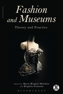 Fashion and Museums : Theory and Practice, Paperback Book Fashion and Museums : Theory and Practice, Paperback Book