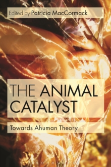 The Animal Catalyst : Towards Ahuman Theory