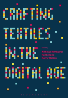 Crafting Textiles in the Digital Age, Paperback / softback Book Crafting Textiles in the Digital Age, Paperback / softback Book