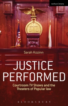 Justice Performed : Courtroom TV Shows and the Theaters of Popular Law, Hardback Book Justice Performed : Courtroom TV Shows and the Theaters of Popular Law, Hardback Book