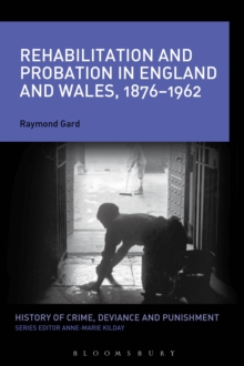 Rehabilitation and Probation in England and Wales, 1876-1962