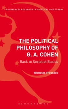 The Political Philosophy of G. A. Cohen : Back to Socialist Basics