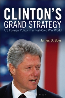 Clinton's Grand Strategy : US Foreign Policy in a Post-Cold War World, Hardback Book Clinton's Grand Strategy : US Foreign Policy in a Post-Cold War World, Hardback Book