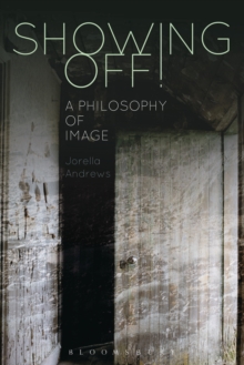 Showing Off! : A Philosophy of Image