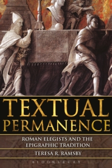 Textual Permanence : Roman Elegists and Epigraphic Tradition