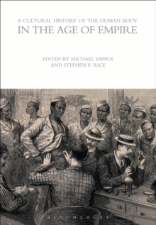 A Cultural History of the Human Body in the Age of Empire, Paperback / softback Book A Cultural History of the Human Body in the Age of Empire, Paperback / softback Book