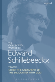 The Collected Works of Edward Schillebeeckx Volume 1 : Christ the Sacrament of the Encounter with God