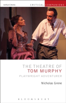 The Theatre of Tom Murphy : Playwright Adventurer