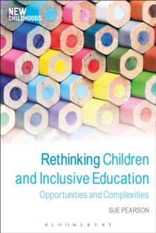 Rethinking Children and Inclusive Education : Opportunities and Complexities