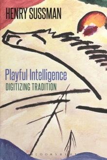 Playful Intelligence : Digitizing Tradition, Paperback / softback Book Playful Intelligence : Digitizing Tradition, Paperback / softback Book