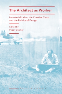 The Architect as Worker : Immaterial Labor, the Creative Class, and the Politics of Design, Paperback Book The Architect as Worker : Immaterial Labor, the Creative Class, and the Politics of Design, Paperback Book