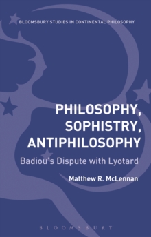 Philosophy, Sophistry, Antiphilosophy : Badiou'S Dispute with Lyotard