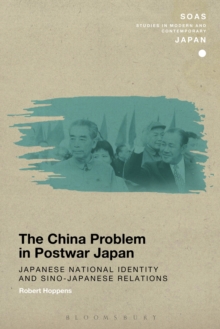 The China Problem in Postwar Japan : Japanese National Identity and Sino-Japanese Relations